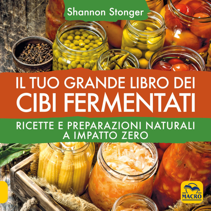 Книга tuo grande libro dei cibi fermentati. Ricette e preparazioni naturali a impatto zero Shannon Stonger
