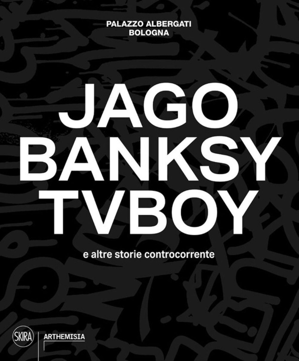 Carte Jago, Banksy, TVBoy e altre storie controcorrente 
