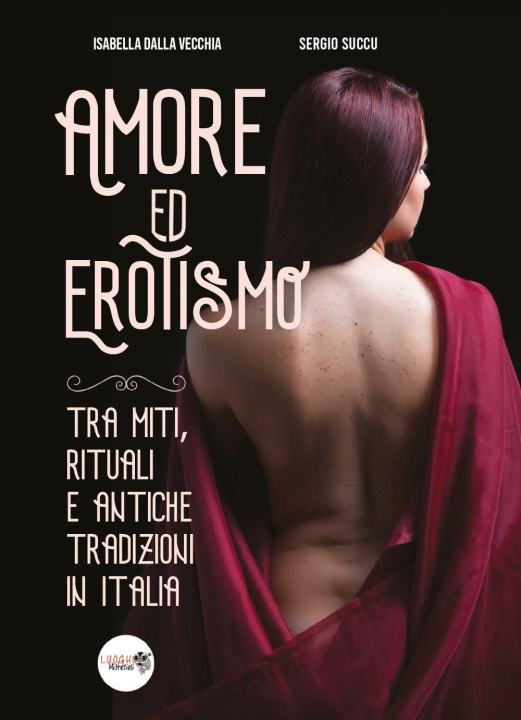 Kniha Amore ed erotismo tra miti, rituali e antiche tradizioni in Italia Isabella Dalla Vecchia