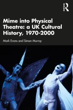 Mime into Physical Theatre: A UK Cultural History 1970-2000