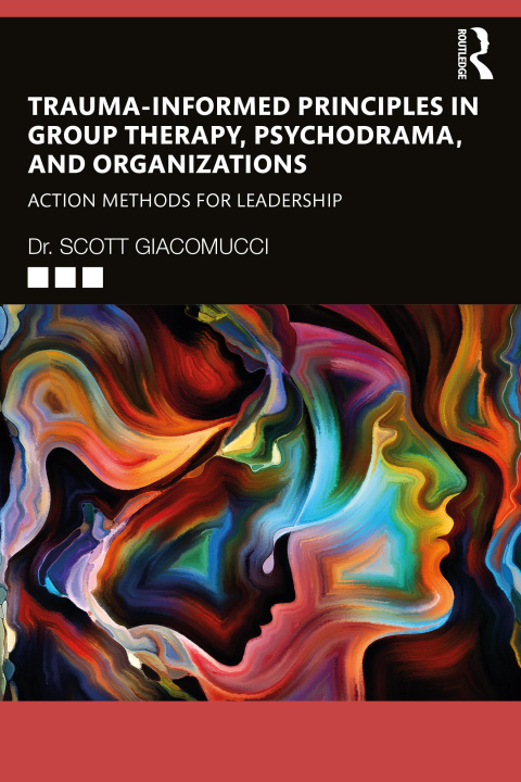 Книга Trauma-Informed Principles in Group Therapy, Psychodrama, and Organizations Scott Giacomucci