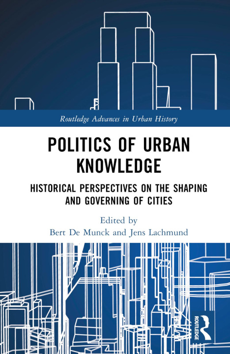 Knjiga Politics of Urban Knowledge Bert De Munck