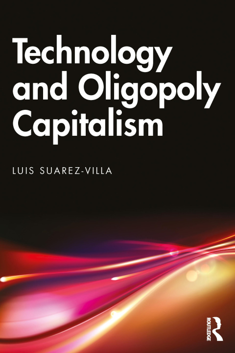 Kniha Technology and Oligopoly Capitalism Luis Suarez-Villa