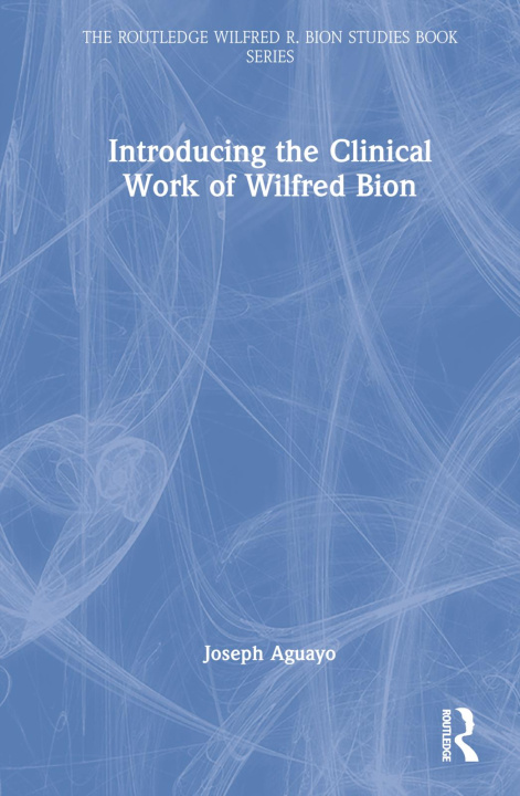 Knjiga Introducing the Clinical Work of Wilfred Bion Aguayo