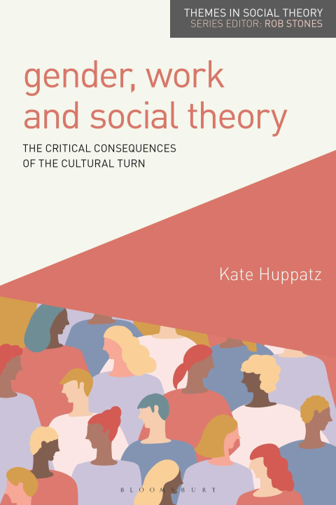 Könyv Gender, Work and Social Theory Kate Huppatz