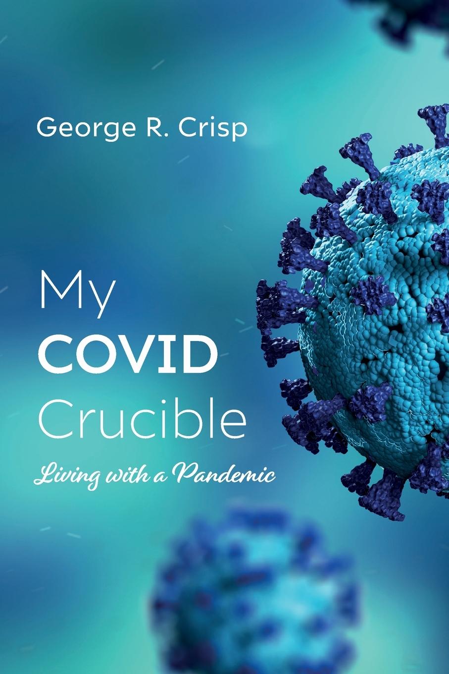 Knjiga My COVID Crucible George R. Crisp