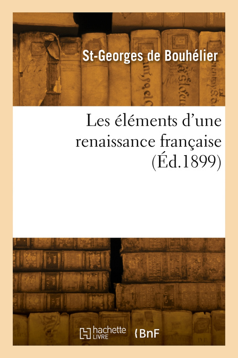 Book Les éléments d'une renaissance française Saint-Georges de Bouhélier