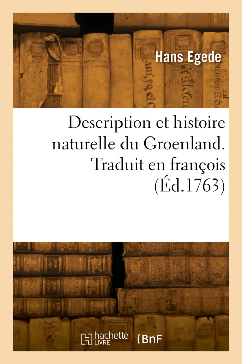 Kniha Description et histoire naturelle du Groenland. Traduit en françois Hans Egede