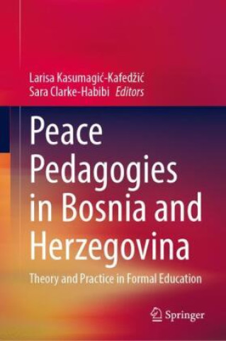 Libro Peace Pedagogies in Bosnia and Herzegovina Larisa Kasumagic-Kafedzic