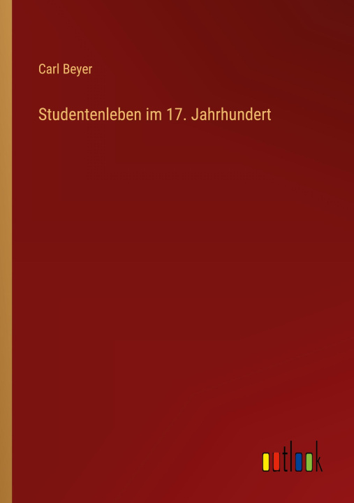 Knjiga Studentenleben im 17. Jahrhundert Carl Beyer
