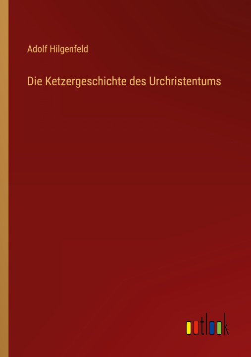 Boek Die Ketzergeschichte des Urchristentums Adolf Hilgenfeld