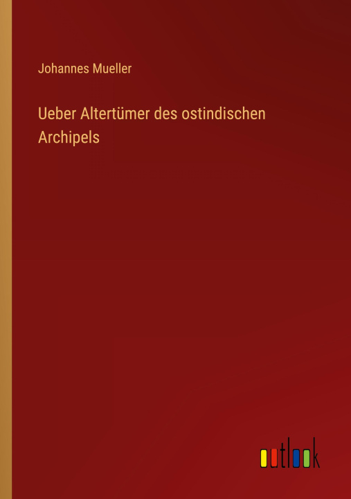 Book Ueber Altertümer des ostindischen Archipels Johannes Mueller