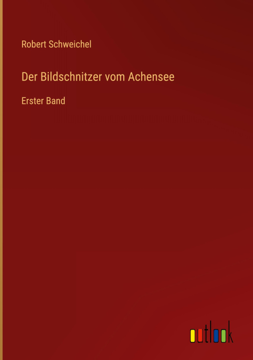 Boek Der Bildschnitzer vom Achensee Robert Schweichel