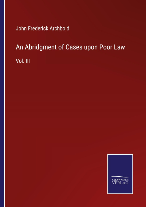 Book An Abridgment of Cases upon Poor Law John Frederick Archbold