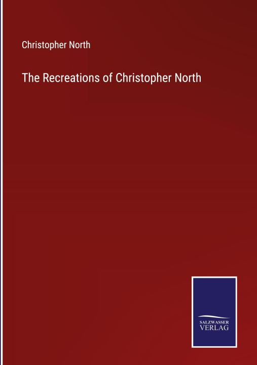Knjiga The Recreations of Christopher North Christopher North