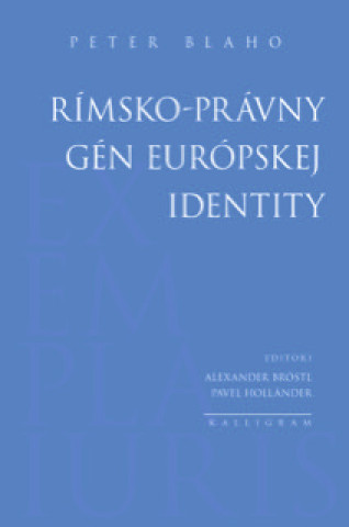 Книга Rímsko-právny gén európskej identity Peter Blaho