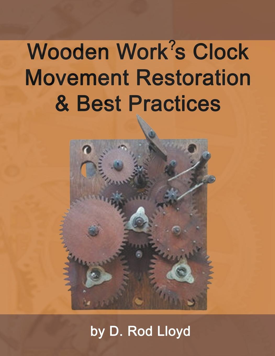 Kniha Wooden Work?s Clock Movement Restoration & Best Practices 