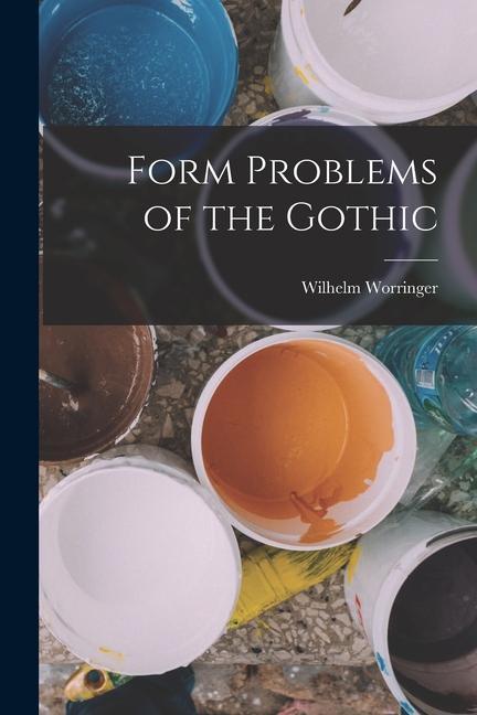 Boek Form Problems of the Gothic Wilhelm Worringer