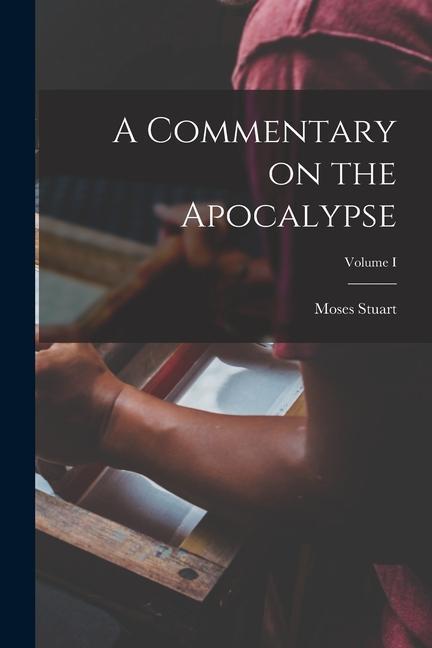 Knjiga A Commentary on the Apocalypse; Volume I Moses Stuart