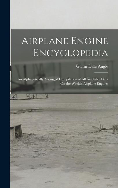 Carte Airplane Engine Encyclopedia: An Alphabetically Arranged Compilation of All Available Data On the World's Airplane Engines 