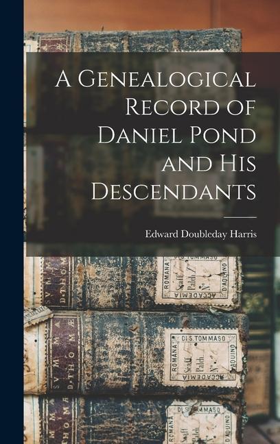 Kniha A Genealogical Record of Daniel Pond and His Descendants Edward Doubleday Harris