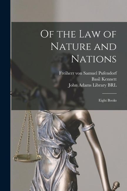 Kniha Of the Law of Nature and Nations: Eight Books Samuel Freiherr Von Pufendorf
