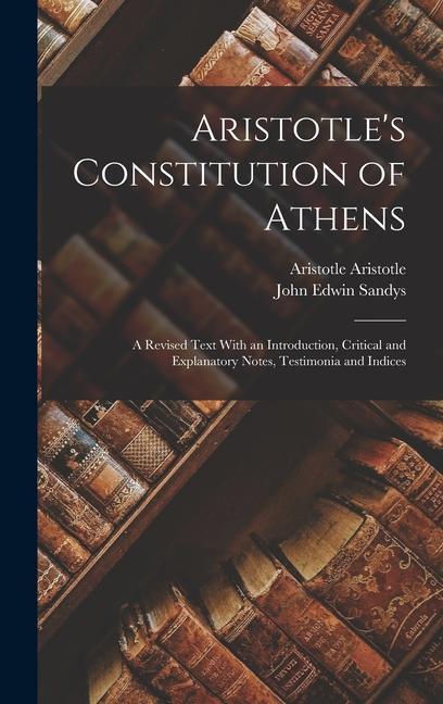 Kniha Aristotle's Constitution of Athens: A Revised Text With an Introduction, Critical and Explanatory Notes, Testimonia and Indices Aristotle Aristotle