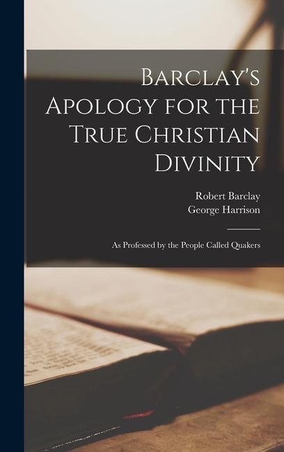Книга Barclay's Apology for the True Christian Divinity: As Professed by the People Called Quakers Robert Barclay