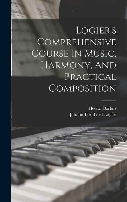 Könyv Logier's Comprehensive Course In Music, Harmony, And Practical Composition Hector Berlioz