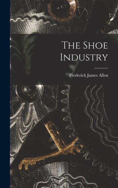 Knjiga The Shoe Industry Frederick James Allen