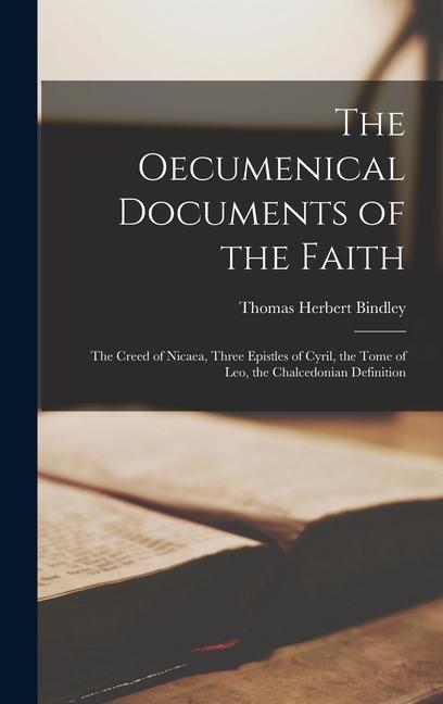 Książka The Oecumenical Documents of the Faith: The Creed of Nicaea, Three Epistles of Cyril, the Tome of Leo, the Chalcedonian Definition 