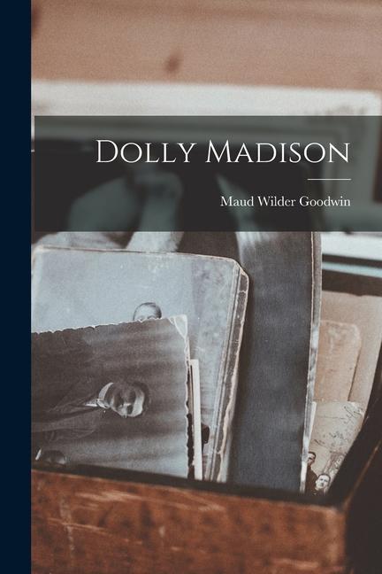 Buch Dolly Madison Maud Wilder Goodwin