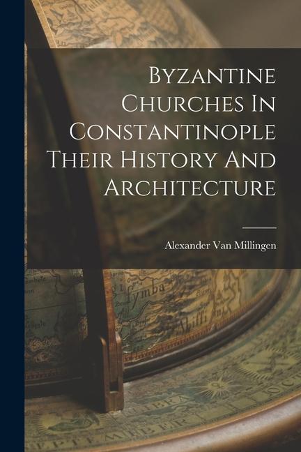 Könyv Byzantine Churches In Constantinople Their History And Architecture 