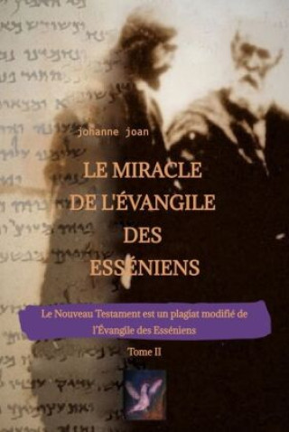 Книга Le Miracle de L'Évangile des Esséniens - Tome II   -   Le Nouveau Testament est un plagiat modifié de l'Évangile des Esséniens - Johanne Joan