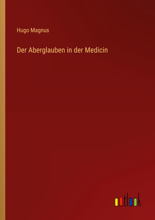 Knjiga Der Aberglauben in der Medicin Hugo Magnus