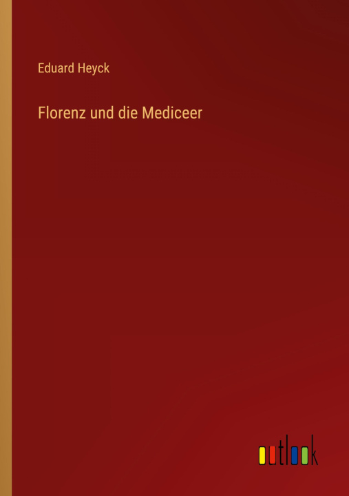 Knjiga Florenz und die Mediceer Eduard Heyck