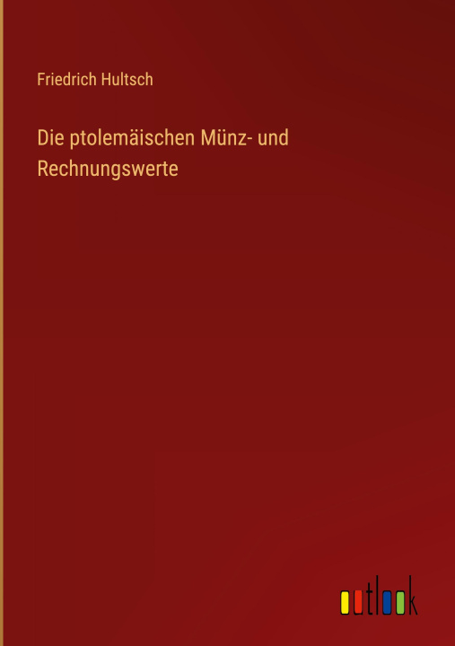 Knjiga Die ptolemäischen Münz- und Rechnungswerte Friedrich Hultsch