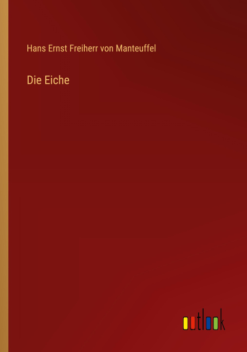 Knjiga Die Eiche Hans Ernst Freiherr von Manteuffel