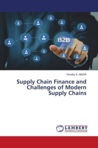 Knjiga Supply Chain Finance and Challenges of Modern Supply Chains Timothy S. AIKOR