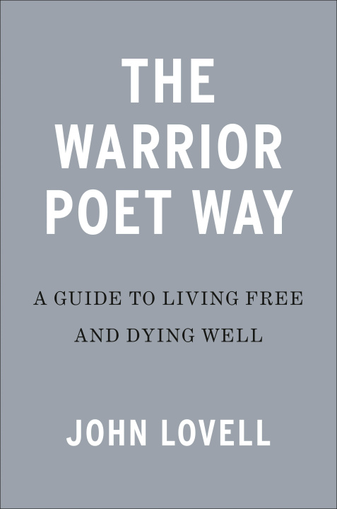 Książka The Warrior Poet Way: A Guide to Living Free and Dying Well 