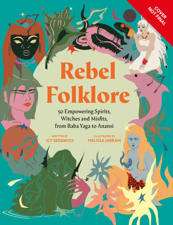 Książka Rebel Folklore: 50 Empowering Spirits, Witches and Misfits, from Baba Yaga to Anansi 