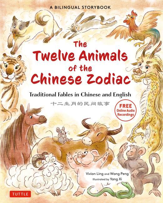 Könyv The Twelve Animals of the Chinese Zodiac: Traditional Fables in Chinese and English - A Bilingual Storybook for Children (Free Online Audio Recordings 