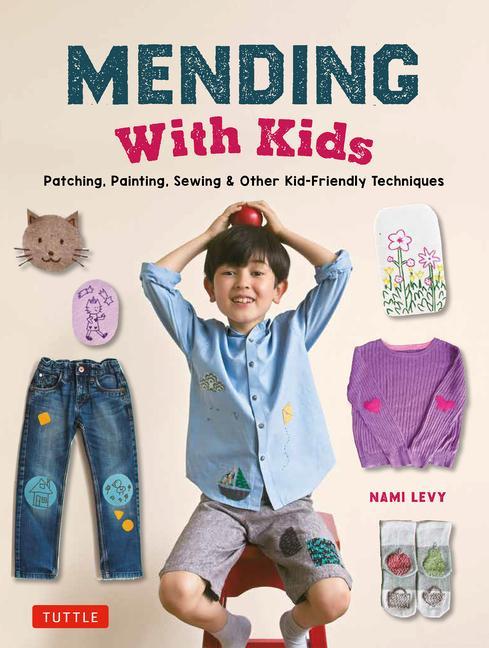 Könyv Mending with Kids: Patching, Painting, Sewing and Other Kid-Friendly Techniques 