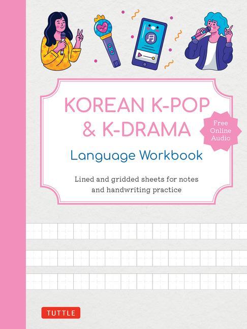 Book Korean K-Pop and K-Drama Language Workbook: An Introduction to the Hangul Alphabet and K-Pop and K-Drama Vocabulary - With 108 Lined and Gridded Pages 