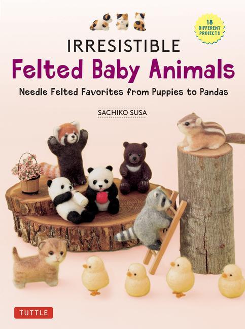 Könyv Irresistible Felted Baby Animals: Cute Needle Felted Figures -- From Puppies to Pandas (with Actual-Sized Diagrams) 