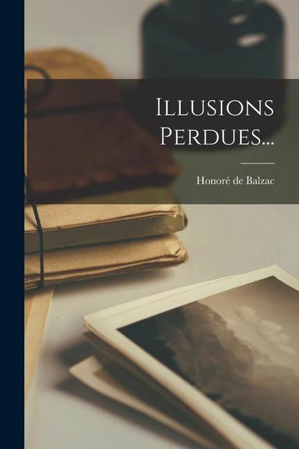 Knjiga Illusions Perdues... Honoré de Balzac