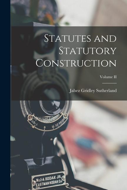Knjiga Statutes and Statutory Construction; Volume II Jabez Gridley Sutherland