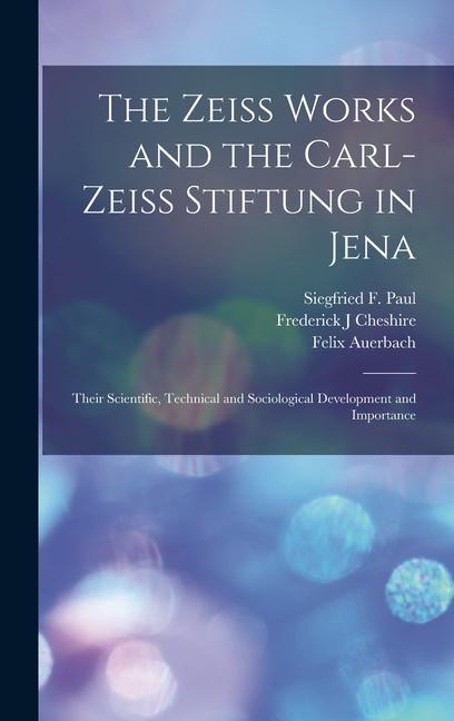 Book The Zeiss Works and the Carl-Zeiss Stiftung in Jena; Their Scientific, Technical and Sociological Development and Importance Siegfried F. Paul