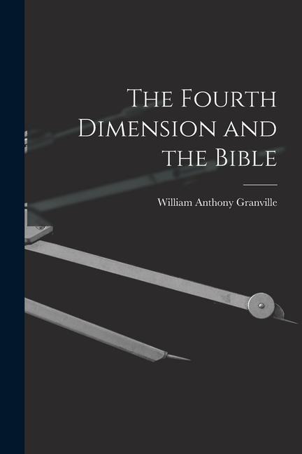 Book The Fourth Dimension and the Bible William Anthony 1863-1943 Granville