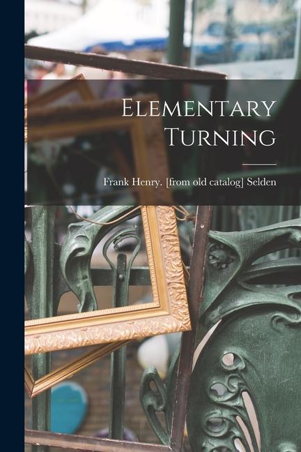 Knjiga Elementary Turning Frank Henry. [from old catalog] Selden